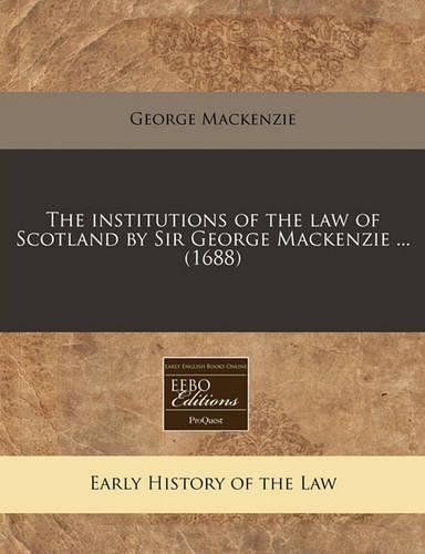 The Institutions of the Law of Scotland by Sir George MacKenzie ... (1688)