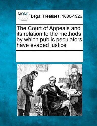 The Court of Appeals and Its Relation to the Methods by Which Public Peculators Have Evaded Justice