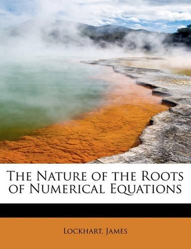 The Nature of the Roots of Numerical Equations