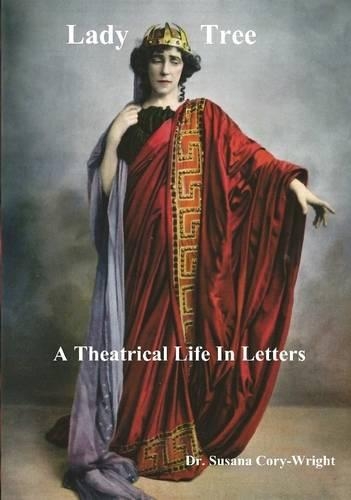 Lady Tree A Theatrical Life in Letters