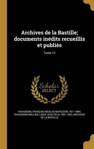Archives de la Bastille; documents inédits recueillis et publiés; Tome 12: (French)