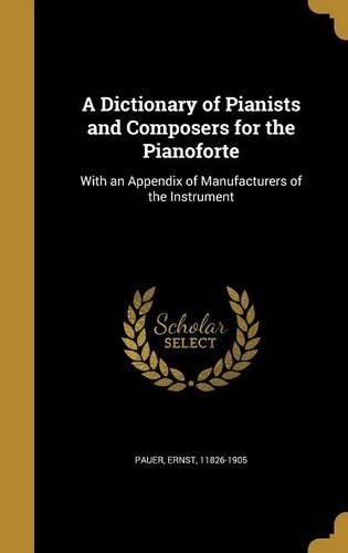 A Dictionary of Pianists and Composers for the Pianoforte