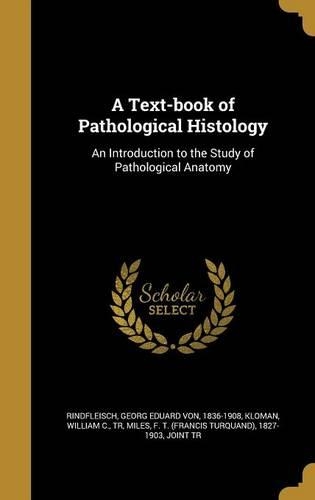 A Text-book of Pathological Histology: An Introduction to the Study of Pathological Anatomy(English)