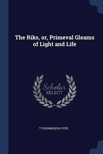 The Riks, or, Primeval Gleams of Light and Life