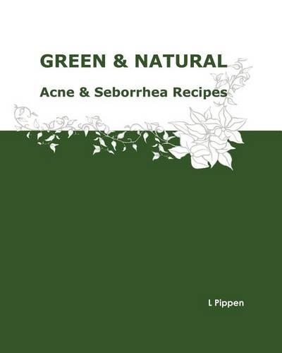 GREEN & NATURAL Acne & Seborrhea Care Recipes: (English)