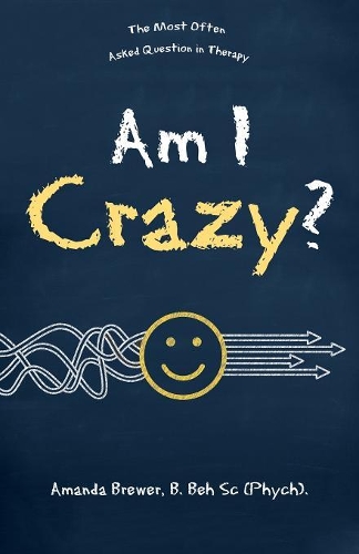 Am I Crazy?: The Most Often Asked Question in Therapy