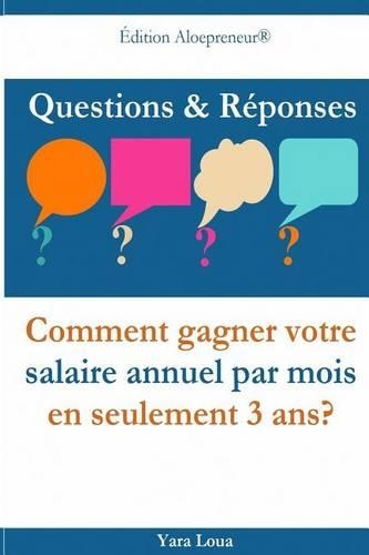 Questions & Reponses: Comment gagner votre salaire annuel par mois en seulement 3 ans?(French)