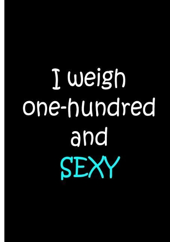 I Weigh One-Hundred And SEXY - Black Notebook / Extended Lined Pages