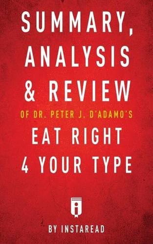 Summary, Analysis & Review of Peter J. D'Adamo's Eat Right 4 Your Type by Instaread