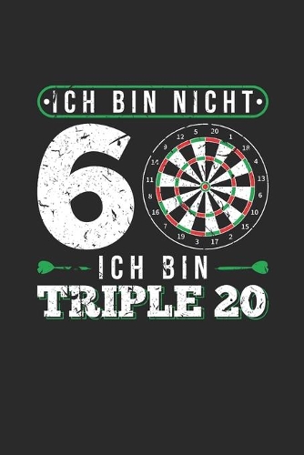 Ich Bin Nicht 60 Ich Bin Triple 20
