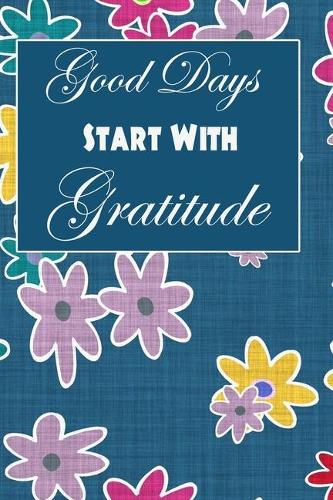 Good Days Start With Gratitude
