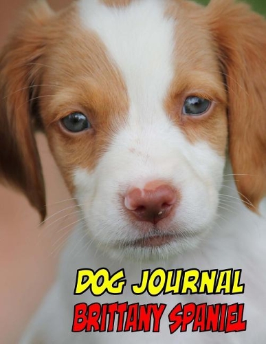Dog Journal Brittany Spaniel: Not a blank journal, (8.5x11, 89 pages) great for notes and journaling