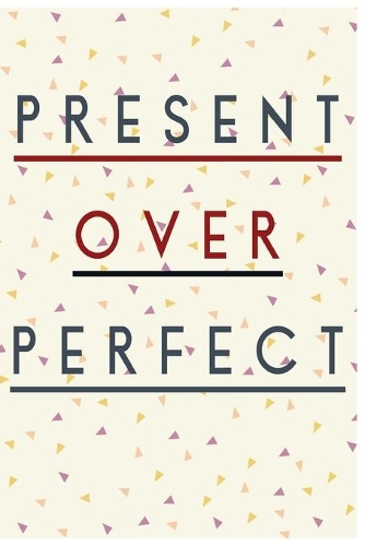 Present Over Perfect