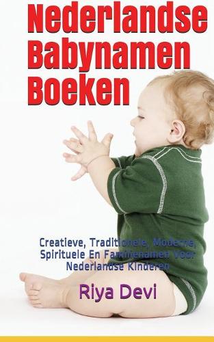 Nederlandse Babynamen Boeken: Creatieve, Traditionele, Moderne, Spirituele En Familienamen Voor Nederlandse Kinderen