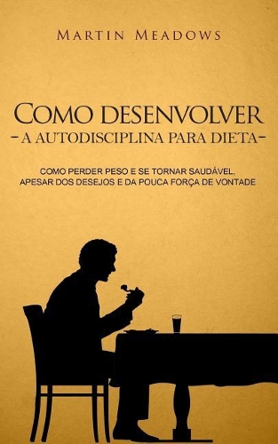 Como desenvolver a autodisciplina para dieta
