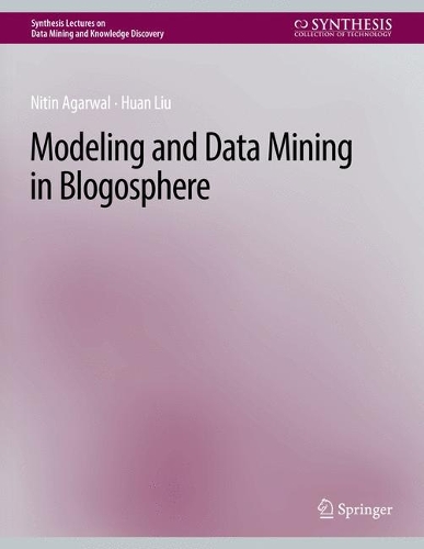 Modeling and Data Mining in Blogosphere: (Synthesis Lectures on Data Mining and Knowledge Discovery)