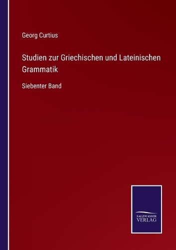 Studien zur Griechischen und Lateinischen Grammatik