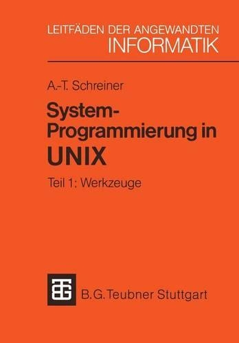 System-Programmierung in UNIX: Tei 1: Werkzuge(1 XLeitfäden der angewandten Informatik)