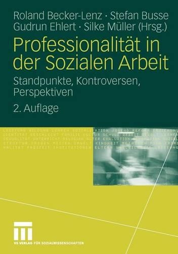 Professionalitat in Der Sozialen Arbeit: Standpunkte, Kontroversen, Perspektiven