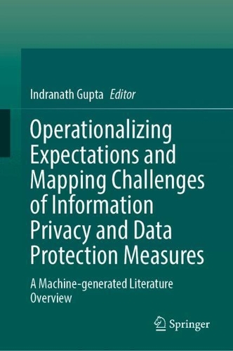 Operationalizing Expectations and Mapping Challenges of Information Privacy and Data Protection Measures: A Machine-generated Literature Overview