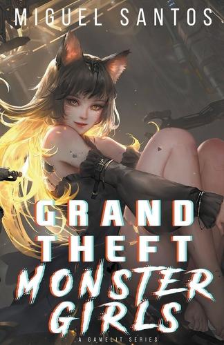 Grand Theft Monster Girls: (Grand Theft Monster Girls)