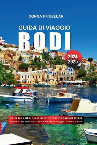 Guida Di Viaggio Rodi 2024-2025: La tua guida definitiva per scoprire le migliori spiagge, le antiche rovine e i resort di lusso dell'isola per un viaggio indimenticabile