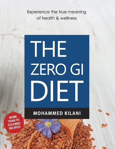 The Zero GI Diet: Experience the true meaning of health & wellness(1 The Zero GI Diet)