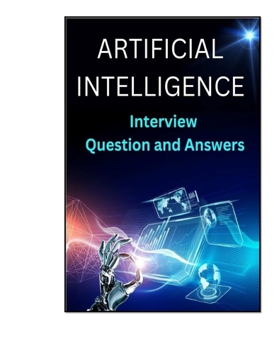 Artificial Intelligence Interview Questions and Answers Book: (Artificial Intelligence)