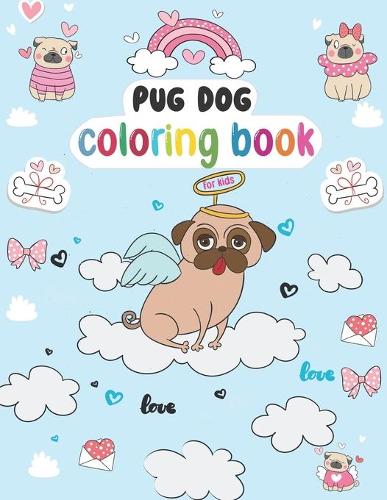 Pug dog Coloring Book for Kids: Valentine Pugs Very Sweet and Nice Coloring Book Cute Pug Dog to Color Coloring Designs of Adorable and Lovable Pugs Pug Dog coloring book for toddl