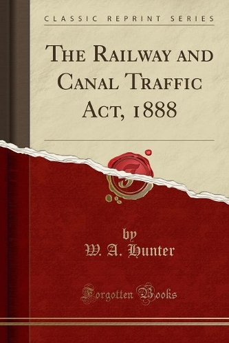 The Railway and Canal Traffic Act, 1888 (Classic Reprint)