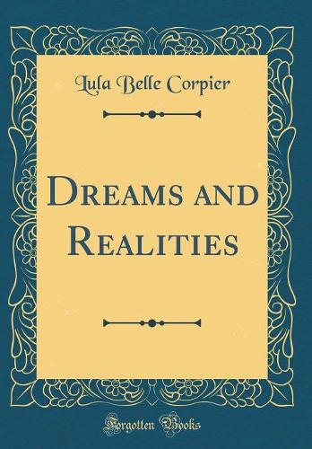 Dreams and Realities (Classic Reprint)
