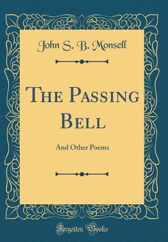 The Passing Bell: And Other Poems (Classic Reprint)
