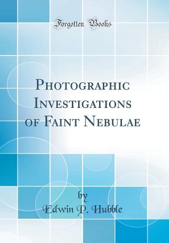Photographic Investigations of Faint Nebulae (Classic Reprint)