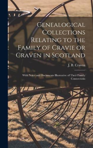 Genealogical Collections Relating to the Family of Cravie or Craven in Scotland