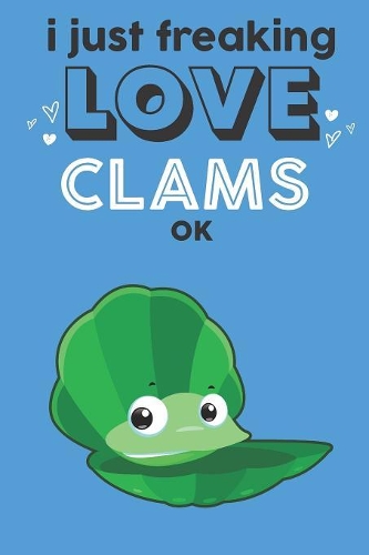 I Just Freaking Love Clams Ok
