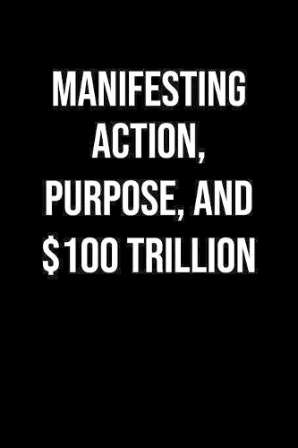 Manifesting Action Purpose And 100 Trillion
