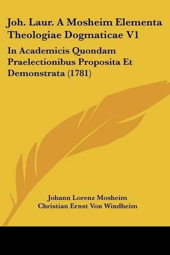 Joh. Laur. A Mosheim Elementa Theologiae Dogmaticae V1