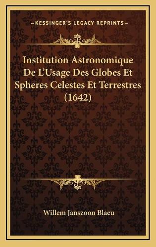 Institution Astronomique De L'Usage Des Globes Et Spheres Celestes Et Terrestres (1642)