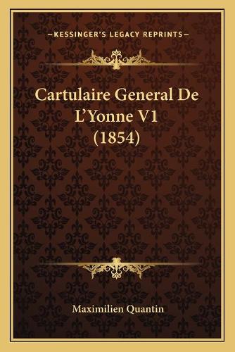 Cartulaire General De L'Yonne V1 (1854): (French)