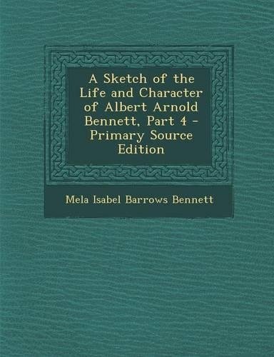 A Sketch of the Life and Character of Albert Arnold Bennett, Part 4
