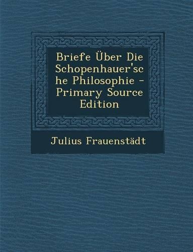 Briefe Uber Die Schopenhauer'sche Philosophie
