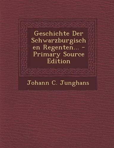 Geschichte Der Schwarzburgischen Regenten... - Primary Source Edition: (English)