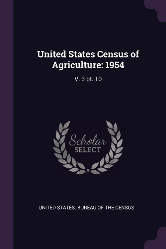 United States Census of Agriculture: 1954: V. 3 pt. 10