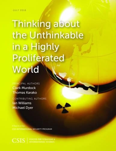Thinking about the Unthinkable in a Highly Proliferated World: (CSIS Reports)