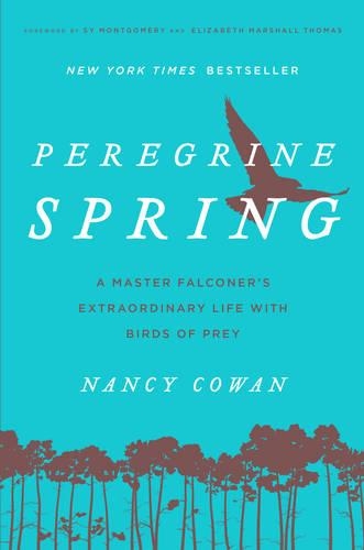 Peregrine Spring: A Master Falconer's Extraordinary Life With Birds of Prey