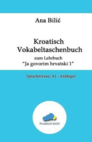 Kroatisch Vokabeltaschenbuch Zum Lehrbuch "Ja Govorim Hrvatski 1": Sprachniveau: A1 - Anfanger
