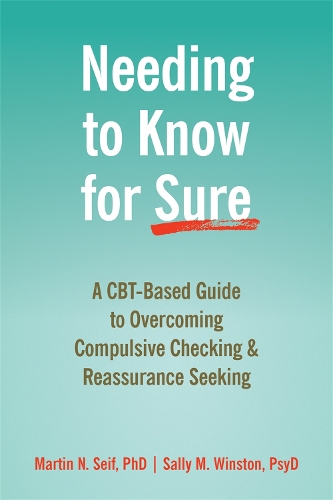 Needing to Know for Sure: A Cbt-Based Guide to Overcoming Compulsive Checking and Reassurance Seeking