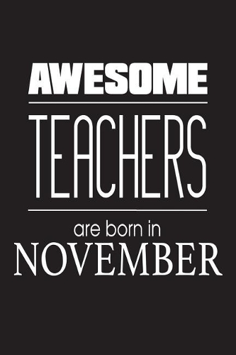 Awesome Teachers Are Born In November