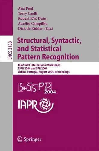 Structural, Syntactic, and Statistical Pattern Recognition: Joint IAPR International Workshops, SSPR 2004 and SPR 2004, Lisbon, Portugal, August 18-20, 2004 Proceedings(3138 Lecture Notes in Computer Science)