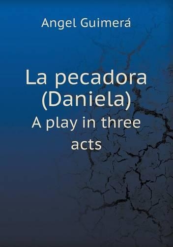 La pecadora (Daniela) A play in three acts: (English)